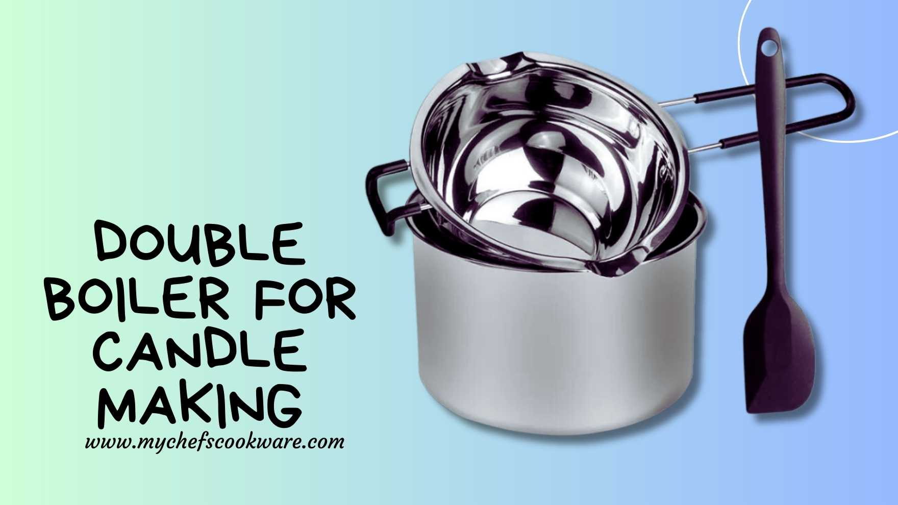Double Boiler for Candle Making: Efficient Wax Melting Solution - My Chefs  Cookware